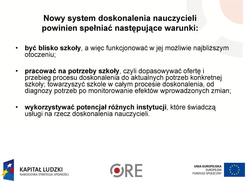 aktualnych potrzeb konkretnej szkoły; towarzyszyć szkole w całym procesie doskonalenia, od diagnozy potrzeb po