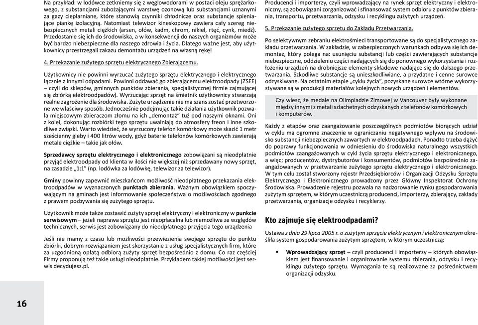 Przedostanie się ich do środowiska, a w konsekwencji do naszych organizmów może być bardzo niebezpieczne dla naszego zdrowia i życia.