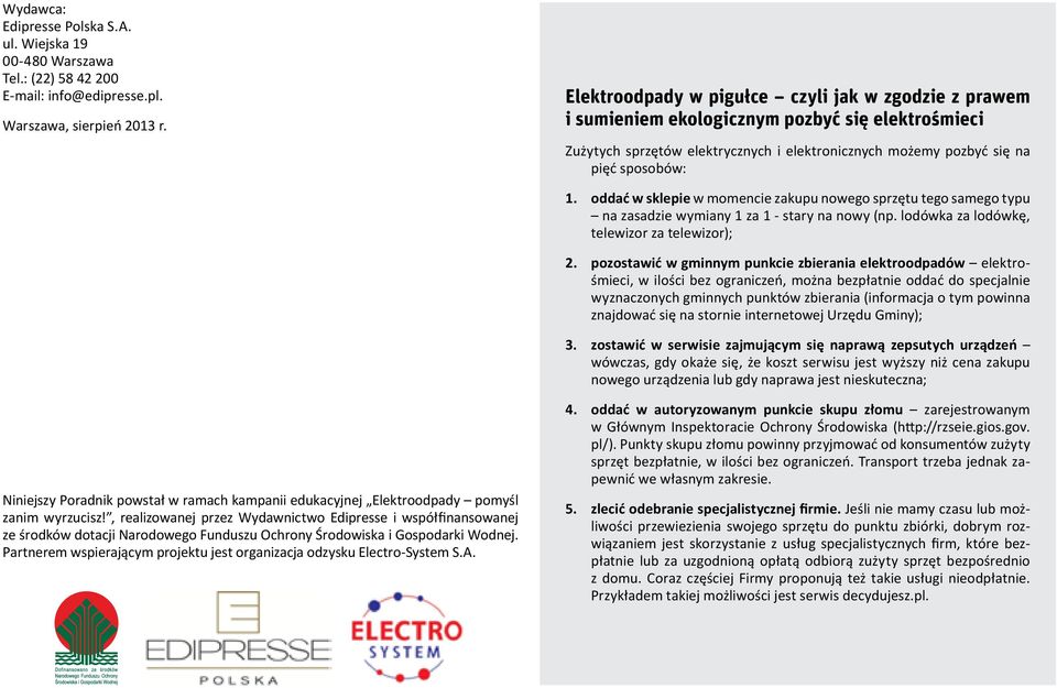 oddać w sklepie w momencie zakupu nowego sprzętu tego samego typu na zasadzie wymiany 1 za 1 - stary na nowy (np. lodówka za lodówkę, telewizor za telewizor); 2.