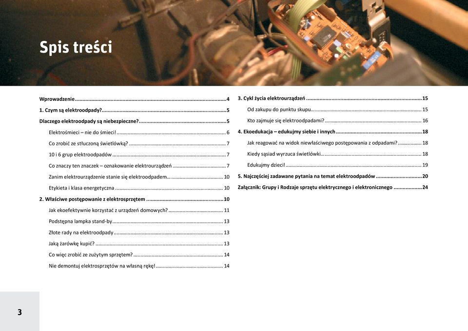 Cykl życia elektrourządzeń...15 Od zakupu do punktu skupu... 15 Kto zajmuje się elektroodpadami?... 16 4. Ekoedukacja edukujmy siebie i innych.