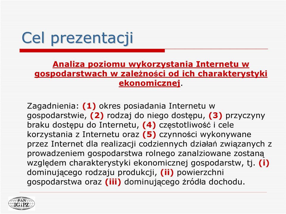 cele korzystania z Internetu oraz (5) czynności wykonywane przez Internet dla realizacji codziennych działań związanych z prowadzeniem gospodarstwa