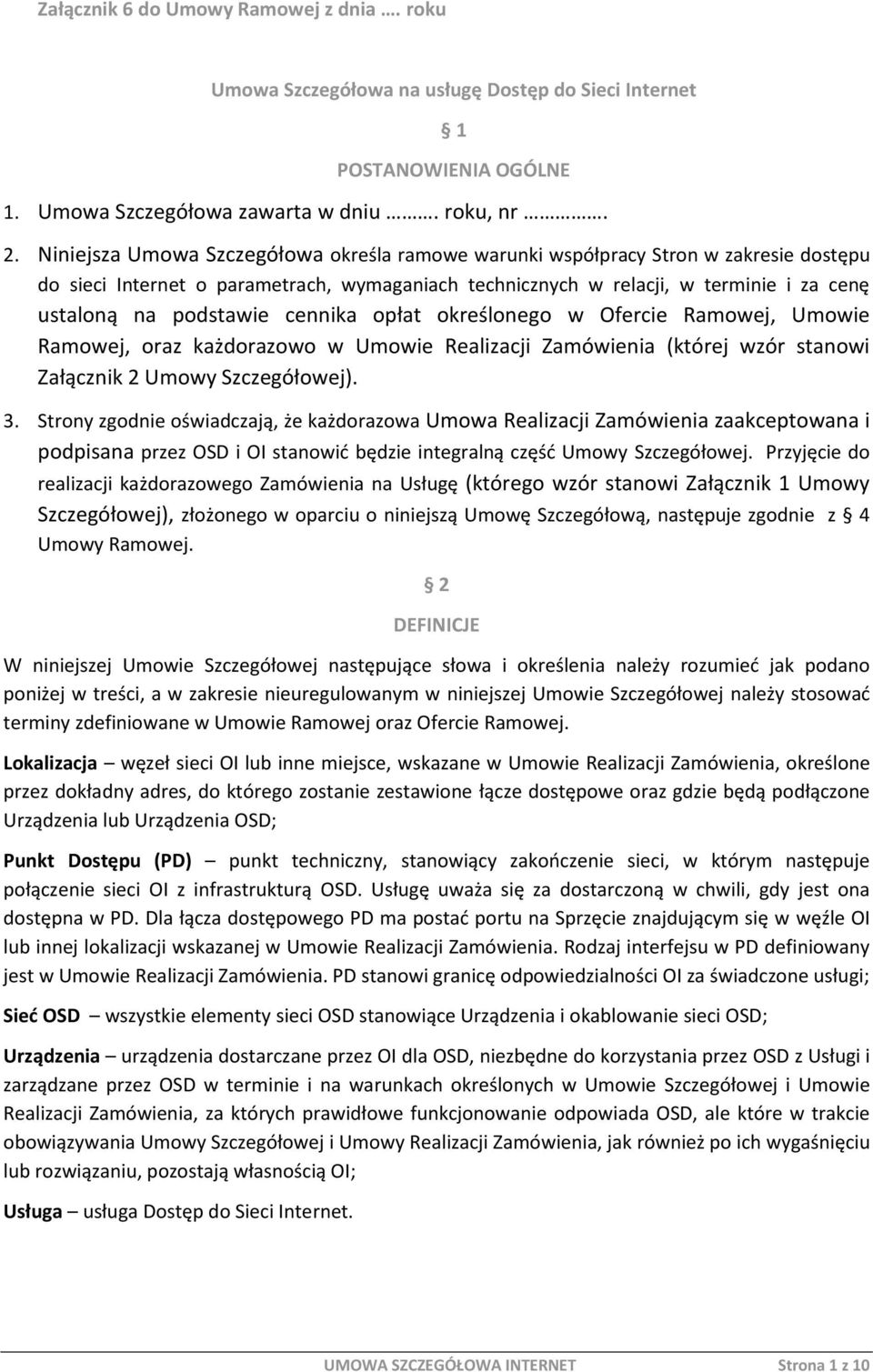 cennika opłat określonego w Ofercie Ramowej, Umowie Ramowej, oraz każdorazowo w Umowie Realizacji Zamówienia (której wzór stanowi Załącznik 2 Umowy Szczegółowej). 3.