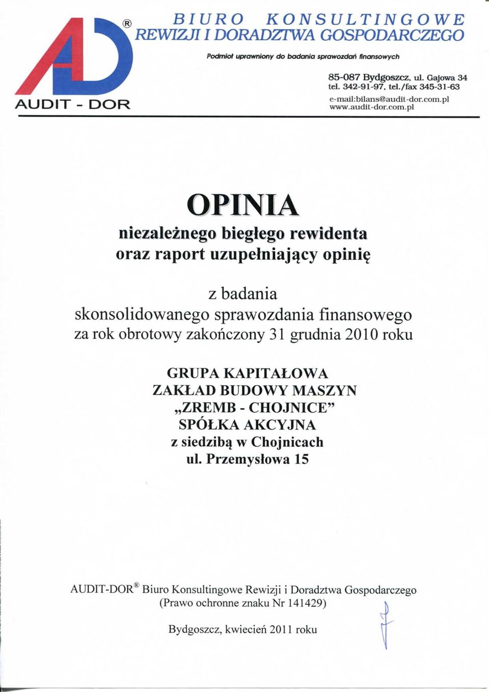 pi OPINIA niezaleznego bieglego rewidenta oraz raport uzupehiiajqcy opini^ z badania skonsolidowanego sprawozdania flnansowego za rok obrotowy zakonczony 31