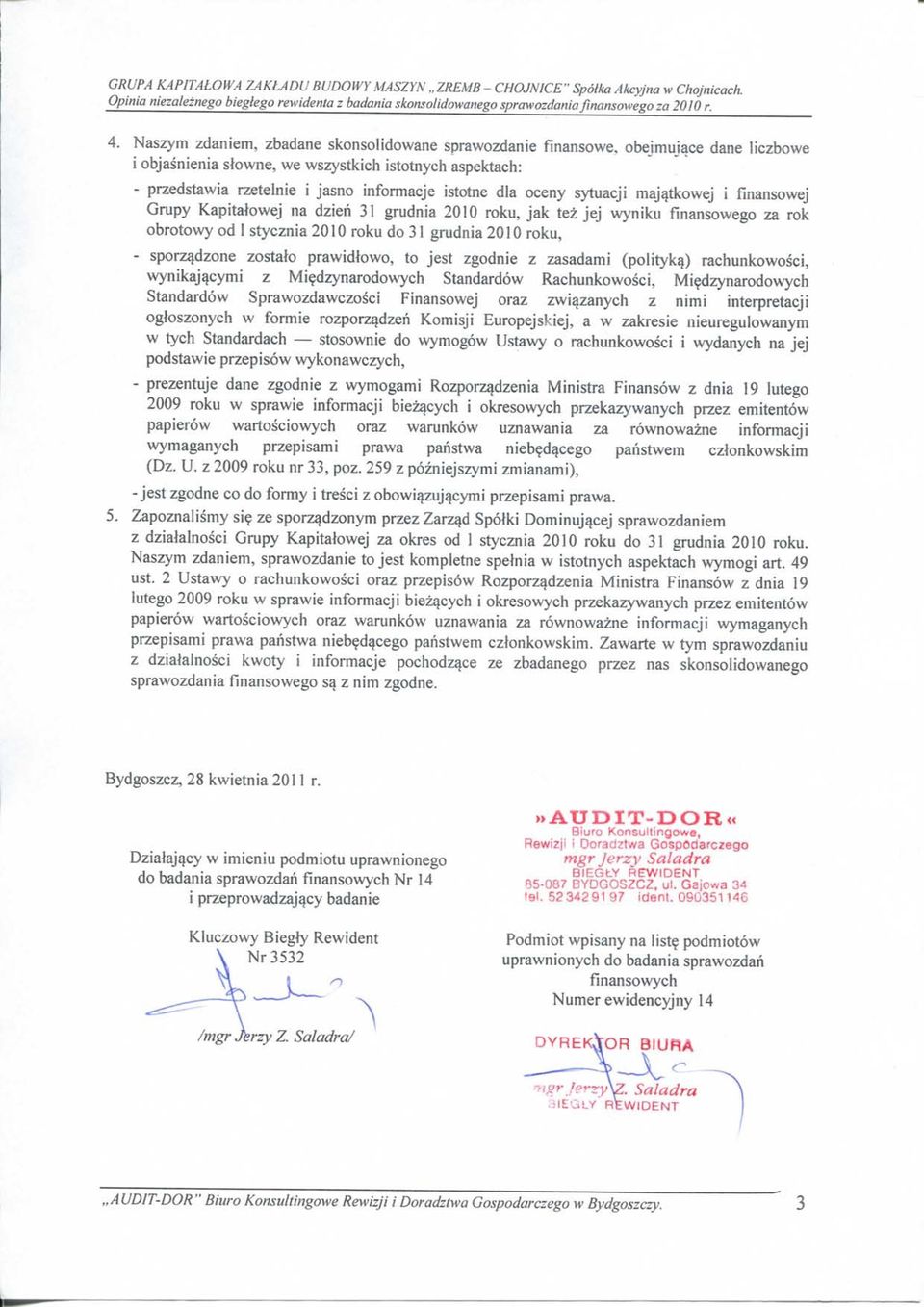 oceny sytuacji majatkowej i fmansowej Grupy Kapitatowej na dzieh 31 grudnia 2010 roku, jak tez jej wyniku finansowego za rok obrotowy od 1 stycznia 2010 roku do 31 grudnia 2010 roku, sporzadzone