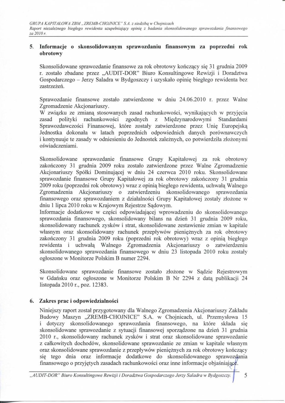 zostalo zbadane przez,,auditdor" Biuro Konsultingowe Rewizji i Doradztwa Gospodarczego Jerzy Saladra w Bydgoszczy i uzyskalo opini? bieglego rewidenta bez zastrzezen.