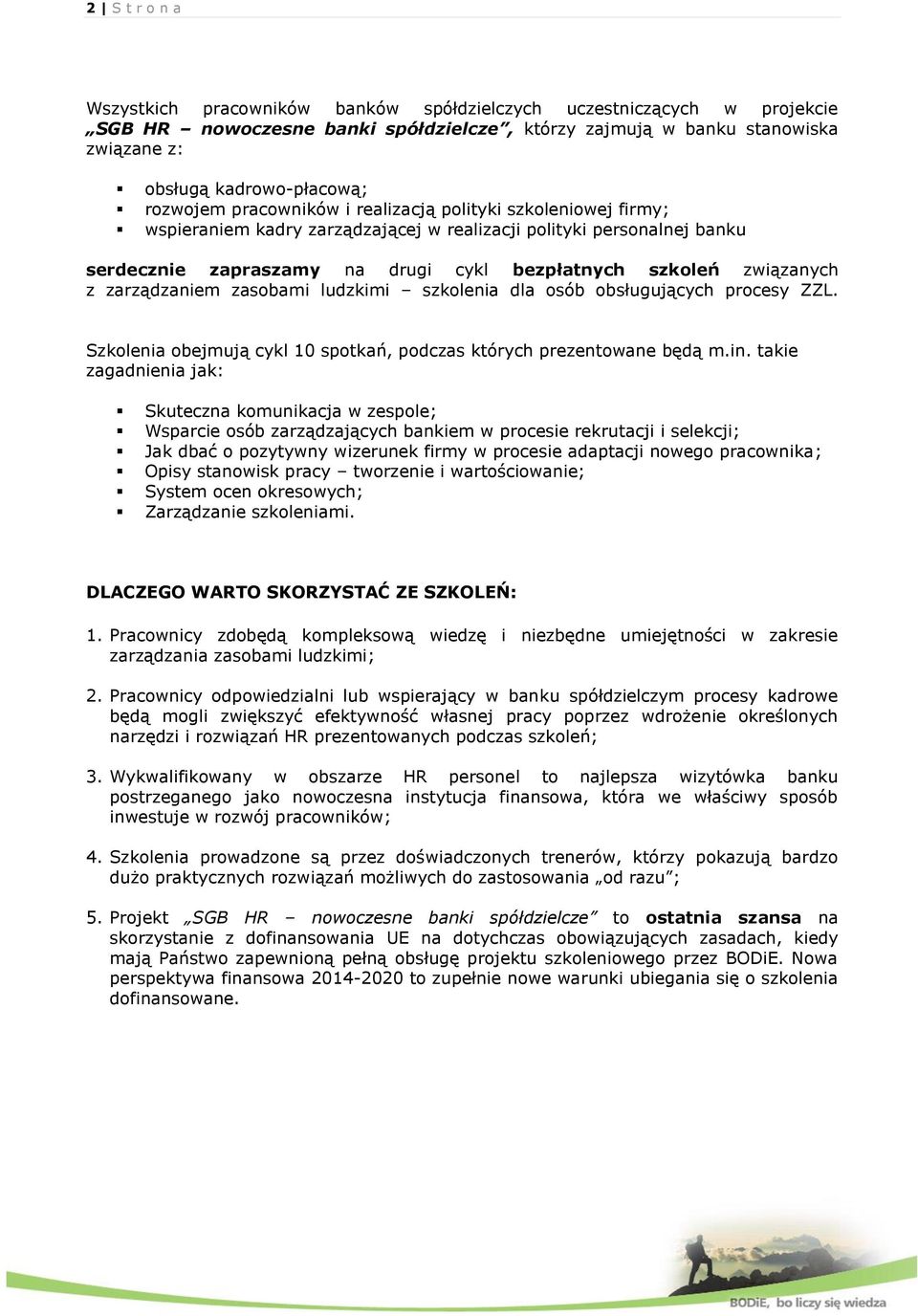 związanych z zarządzaniem zasobami ludzkimi szkolenia dla osób obsługujących procesy ZZL. Szkolenia obejmują cykl 10 spotkań, podczas których prezentowane będą m.in.