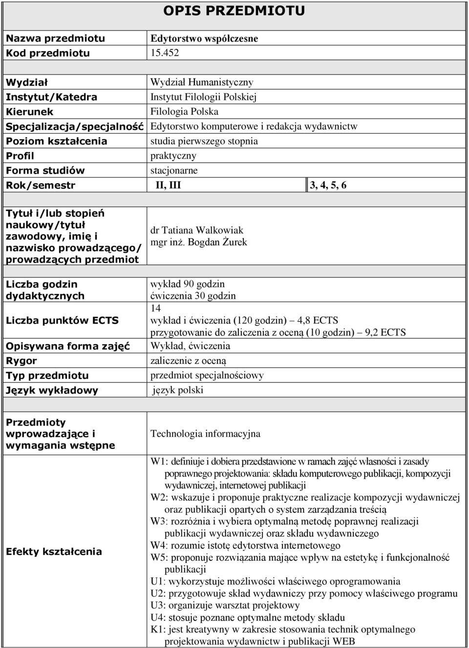 3, 4, 5, 6 Tytuł i/lub stopień naukowy/tytuł zawodowy, imię i nazwisko prowadzącego/ prowadzących przedmiot Liczba godzin dydaktycznych Liczba punktów ECTS Typ przedmiotu Język wykładowy dr Tatiana