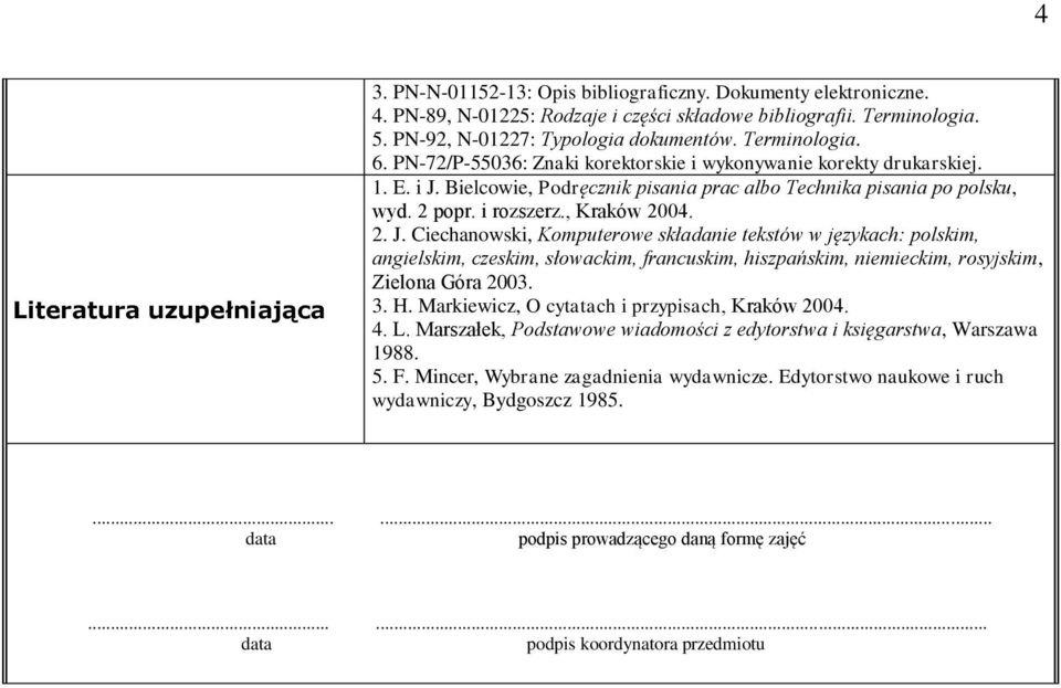 Bielcowie, Podręcznik pisania prac albo Technika pisania po polsku, wyd. 2 popr. i rozszerz., Kraków 2004. 2. J.