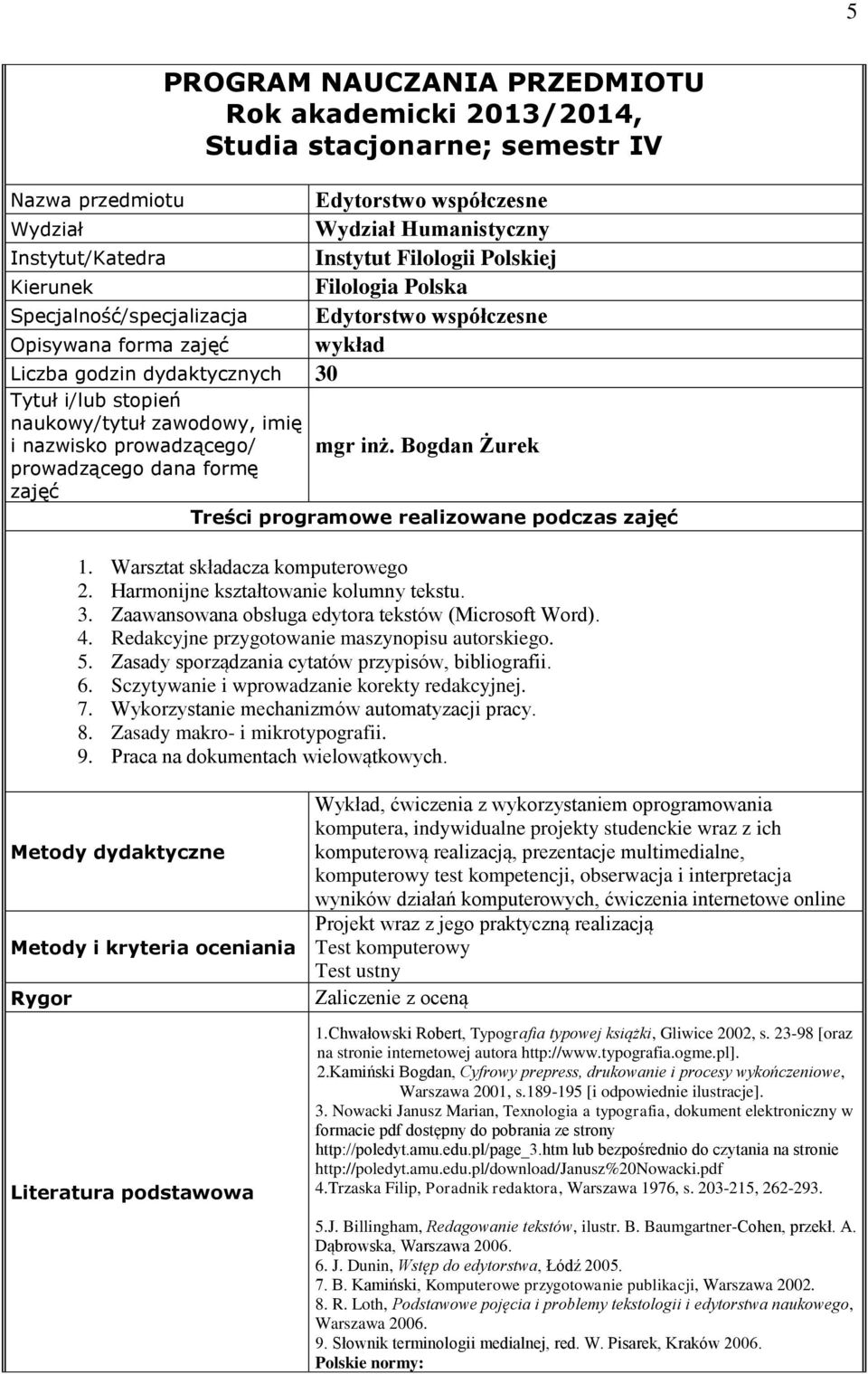 Harmonijne kształtowanie kolumny tekstu. 3. Zaawansowana obsługa edytora tekstów (Microsoft Word). 4. Redakcyjne przygotowanie maszynopisu autorskiego. 5.