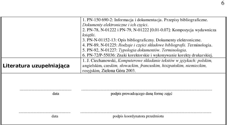 PN-92, N-01227: Typologia dokumentów. Terminologia. 6. PN-72/P-55036: Znaki korektorskie i wykonywanie korekty drukarskiej. 1. J.