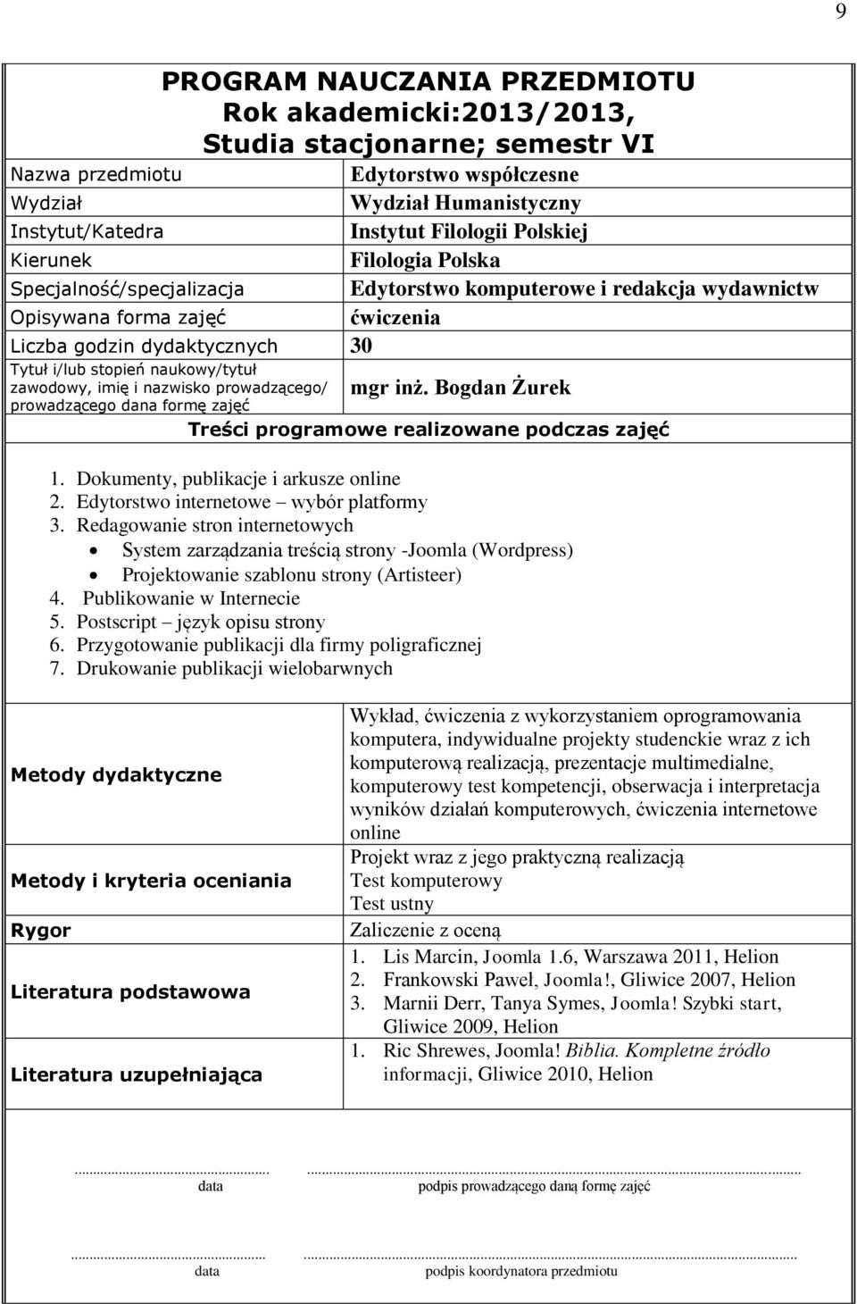 Bogdan Żurek Treści programowe realizowane podczas zajęć 1. Dokumenty, publikacje i arkusze online 2. Edytorstwo internetowe wybór platformy 3.