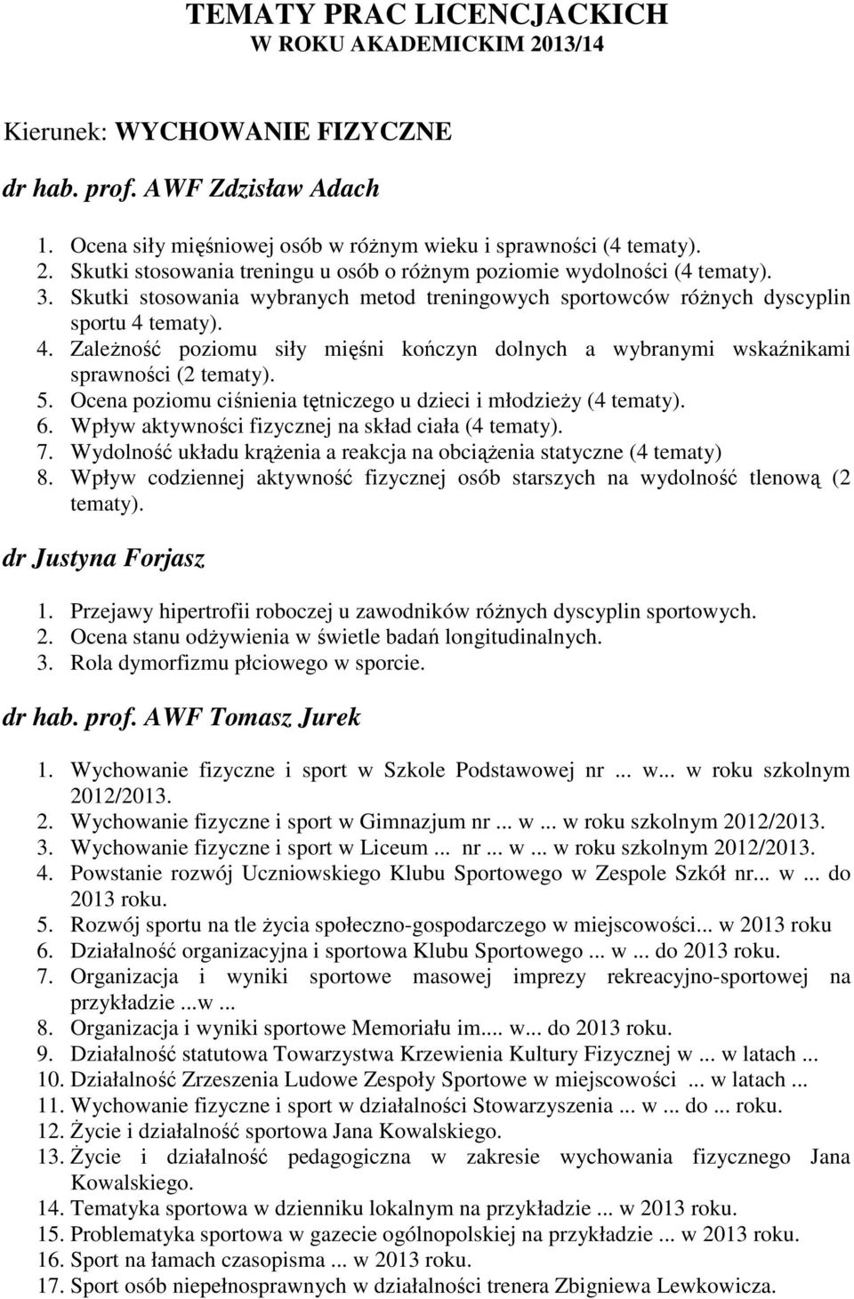 Ocena poziomu ciśnienia tętniczego u dzieci i młodzieŝy (4 tematy). 6. Wpływ aktywności fizycznej na skład ciała (4 tematy). 7.