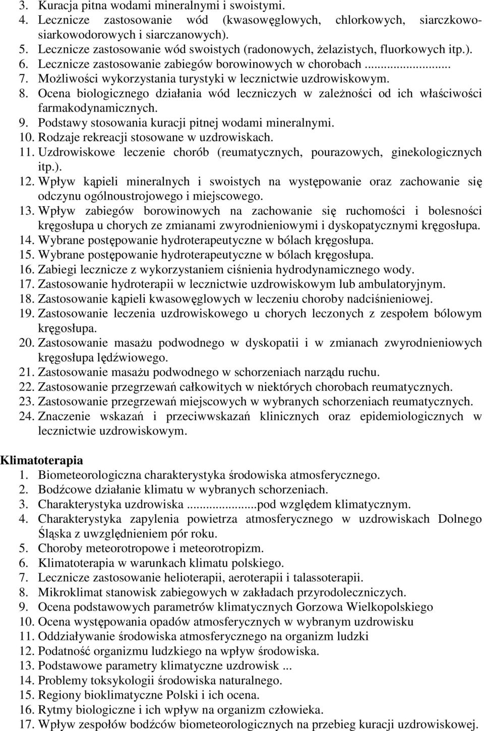MoŜliwości wykorzystania turystyki w lecznictwie uzdrowiskowym. 8. Ocena biologicznego działania wód leczniczych w zaleŝności od ich właściwości farmakodynamicznych. 9.