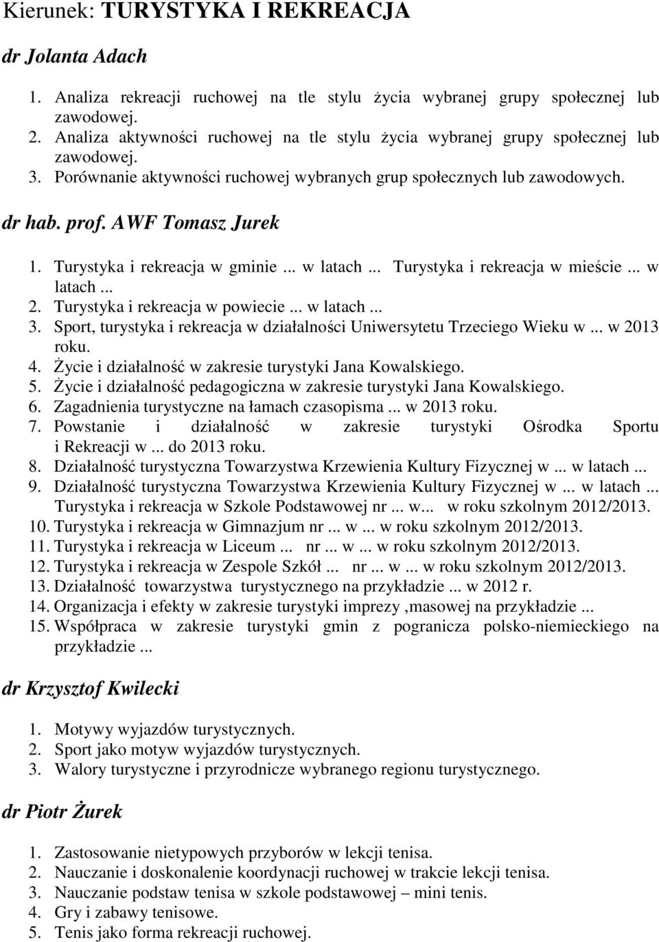 Turystyka i rekreacja w gminie... w latach... Turystyka i rekreacja w mieście... w latach... 2. Turystyka i rekreacja w powiecie... w latach... 3.