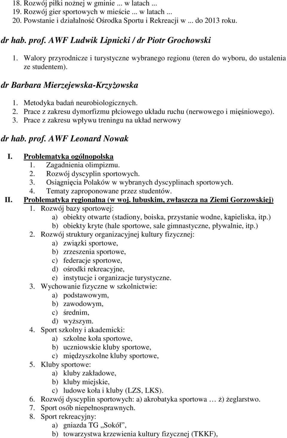 Metodyka badań neurobiologicznych. 2. Prace z zakresu dymorfizmu płciowego układu ruchu (nerwowego i mięśniowego). 3. Prace z zakresu wpływu treningu na układ nerwowy dr hab. prof.
