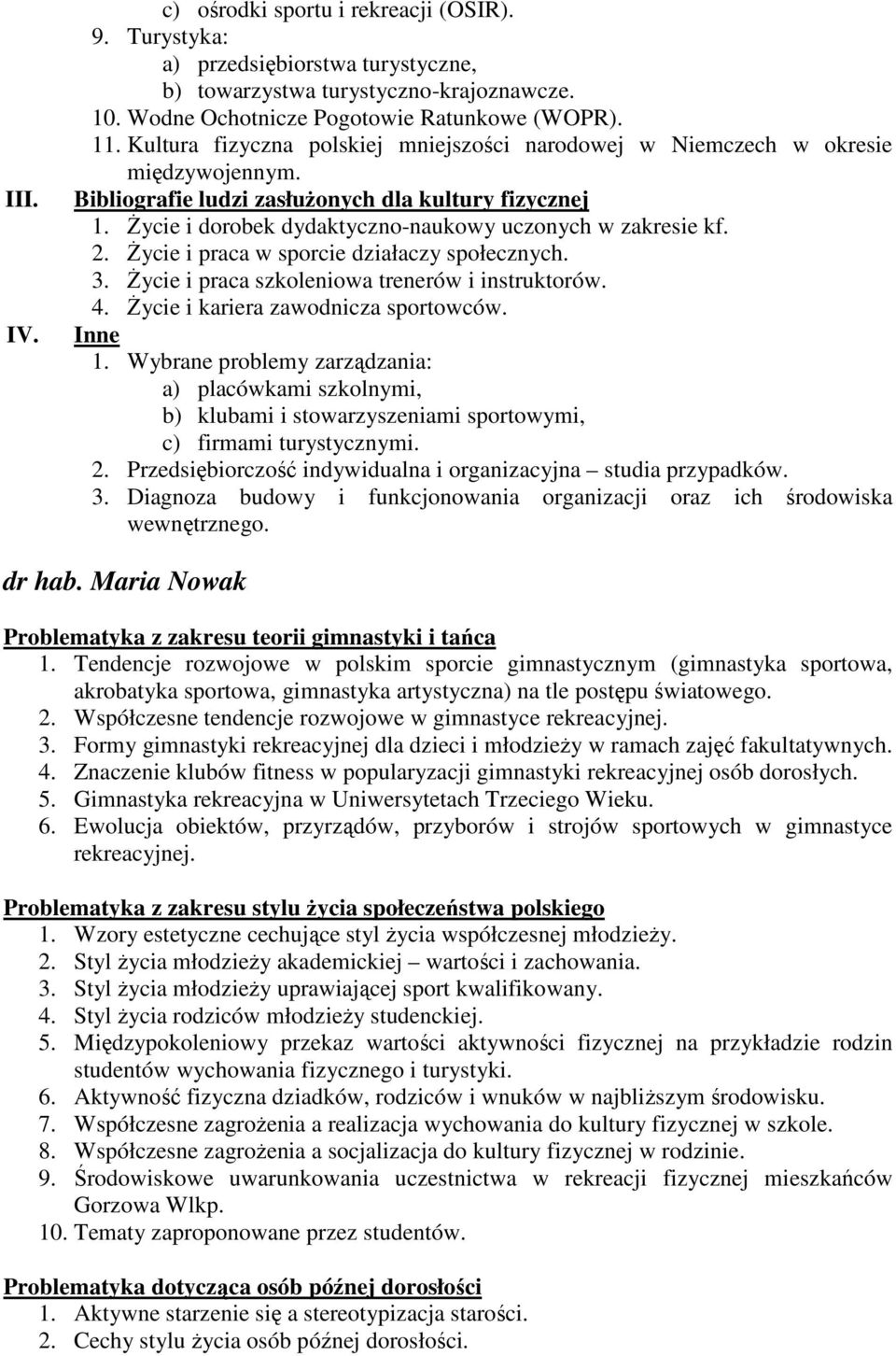 śycie i dorobek dydaktyczno-naukowy uczonych w zakresie kf. 2. śycie i praca w sporcie działaczy społecznych. 3. śycie i praca szkoleniowa trenerów i instruktorów. 4.