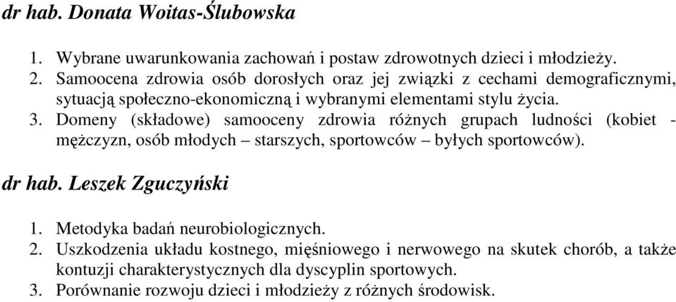 Domeny (składowe) samooceny zdrowia róŝnych grupach ludności (kobiet - męŝczyzn, osób młodych starszych, sportowców byłych sportowców). dr hab. Leszek Zguczyński 1.