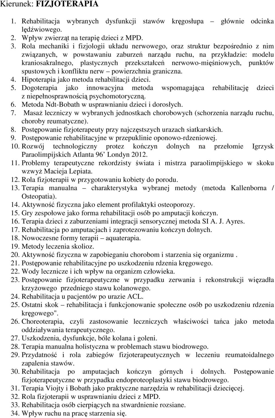 nerwowo-mięśniowych, punktów spustowych i konfliktu nerw powierzchnia graniczna. 4. Hipoterapia jako metoda rehabilitacji dzieci. 5.