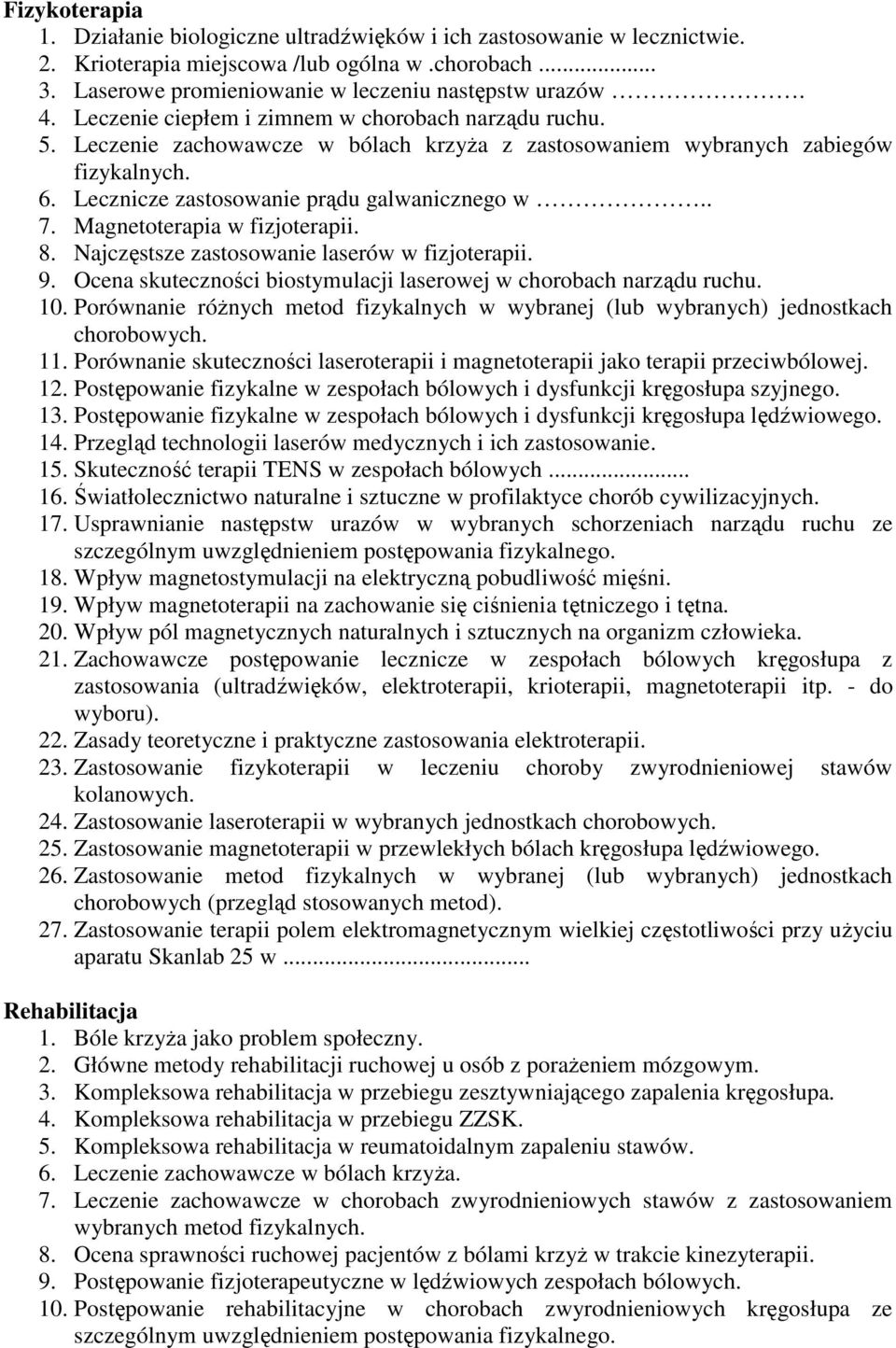 Magnetoterapia w fizjoterapii. 8. Najczęstsze zastosowanie laserów w fizjoterapii. 9. Ocena skuteczności biostymulacji laserowej w chorobach narządu ruchu. 10.
