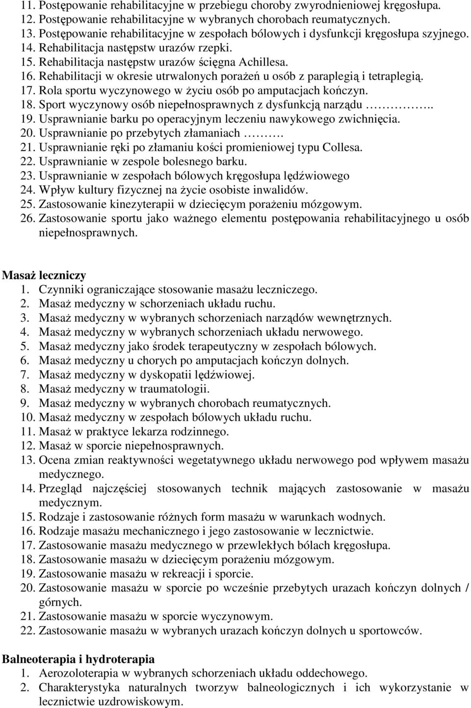 Rehabilitacji w okresie utrwalonych poraŝeń u osób z paraplegią i tetraplegią. 17. Rola sportu wyczynowego w Ŝyciu osób po amputacjach kończyn. 18.