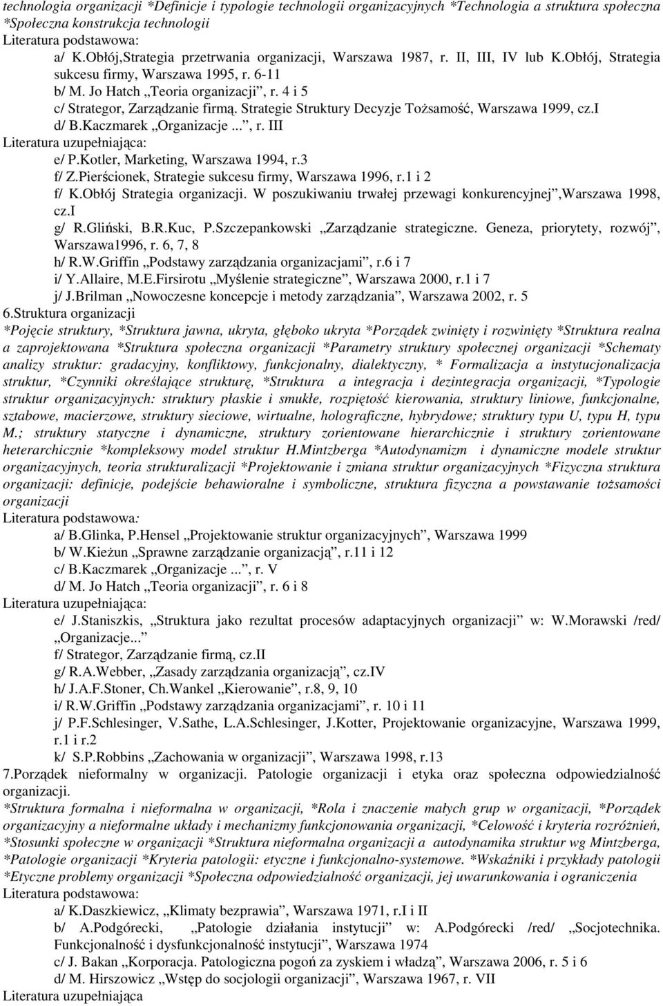 4 i 5 c/ Strategor, Zarządzanie firmą. Strategie Struktury Decyzje ToŜsamość, Warszawa 1999, cz.i d/ B.Kaczmarek Organizacje..., r. III e/ P.Kotler, Marketing, Warszawa 1994, r.3 f/ Z.