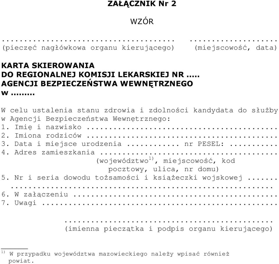 ... Imiona rodziców... 3. ata i miejsce urodzenia... nr PESEL:... 4. Adres zamieszkania... (województwo 1), miejscowość, kod pocztowy, ulica, nr domu) 5.
