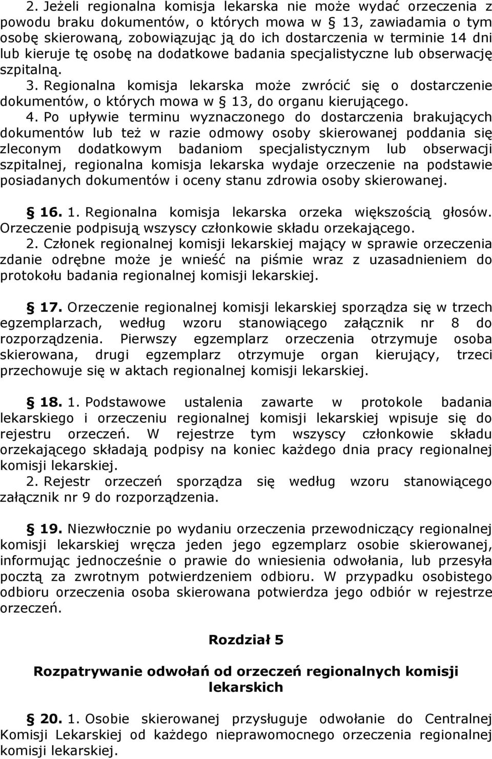 Regionalna komisja lekarska moŝe zwrócić się o dostarczenie dokumentów, o których mowa w 13, do organu kierującego. 4.