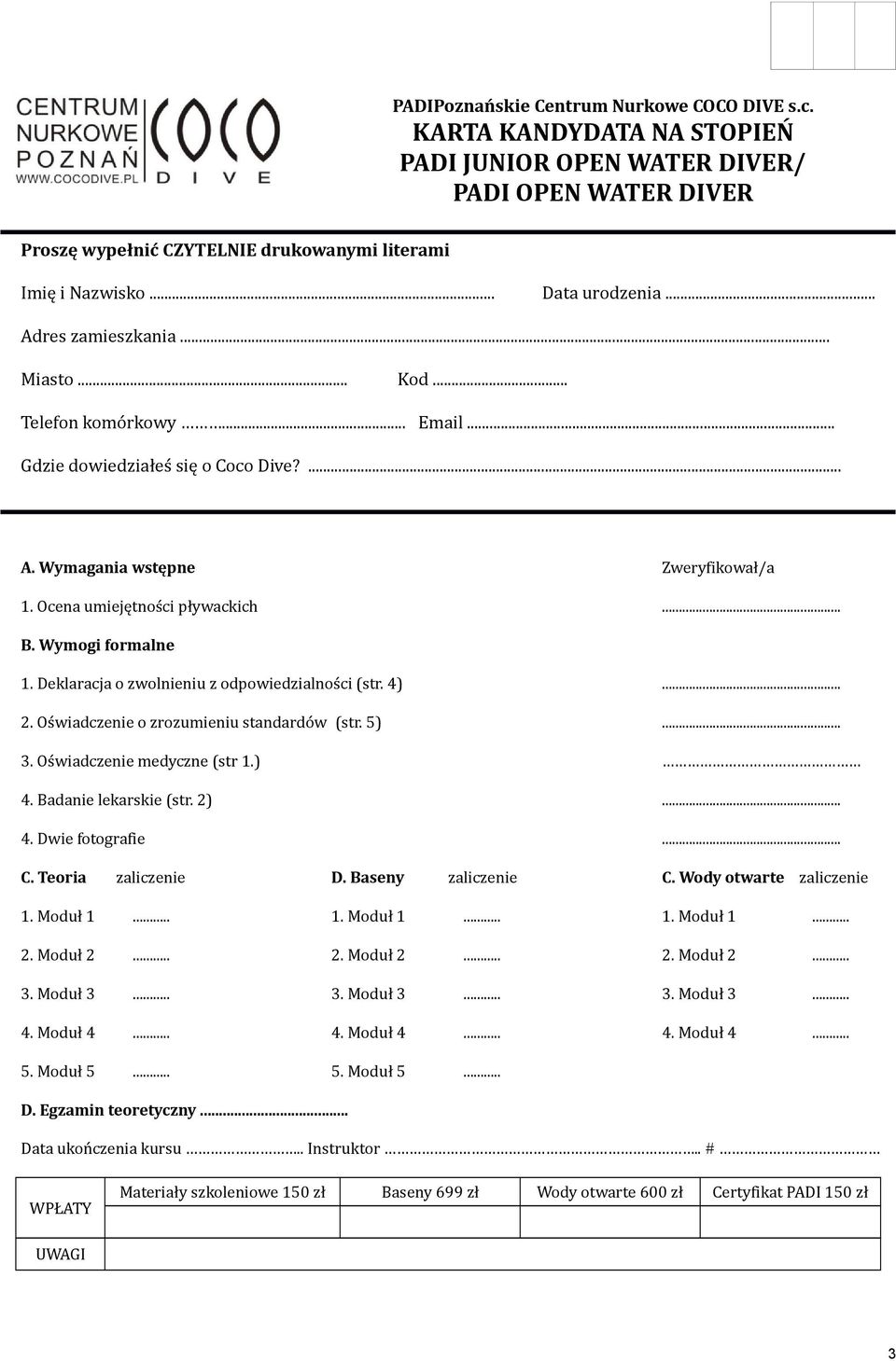 .. B. Wymogi formalne 1. Deklaracja o zwolnieniu z odpowiedzialności (str. 4)... 2. Oświadczenie o zrozumieniu standardów (str. 5)... 3. Oświadczenie medyczne (str 1.) 4. Badanie lekarskie (str. 2).