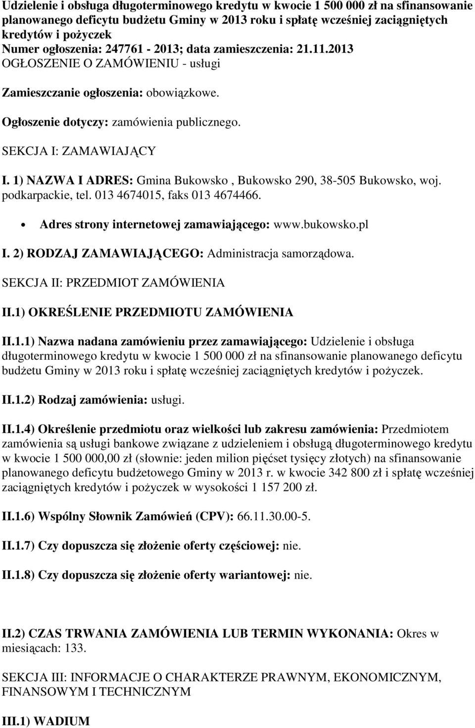 1) NAZWA I ADRES: Gmina Bukowsko, Bukowsko 290, 38-505 Bukowsko, woj. podkarpackie, tel. 013 4674015, faks 013 4674466. Adres strony internetowej zamawiającego: www.bukowsko.pl I.