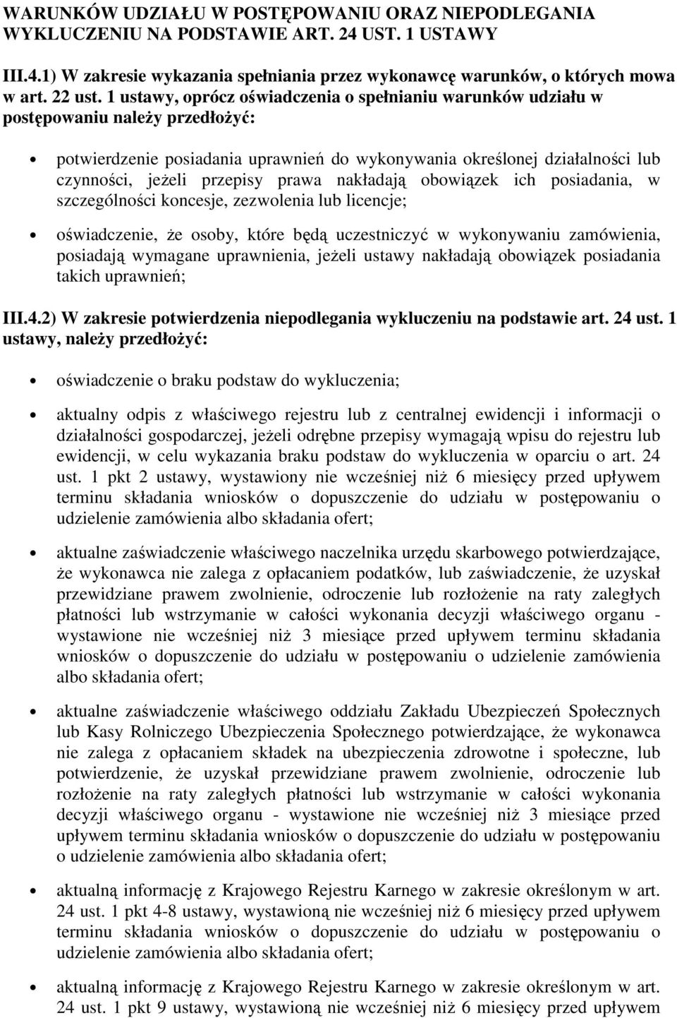 prawa nakładają obowiązek ich posiadania, w szczególności koncesje, zezwolenia lub licencje; oświadczenie, Ŝe osoby, które będą uczestniczyć w wykonywaniu zamówienia, posiadają wymagane uprawnienia,