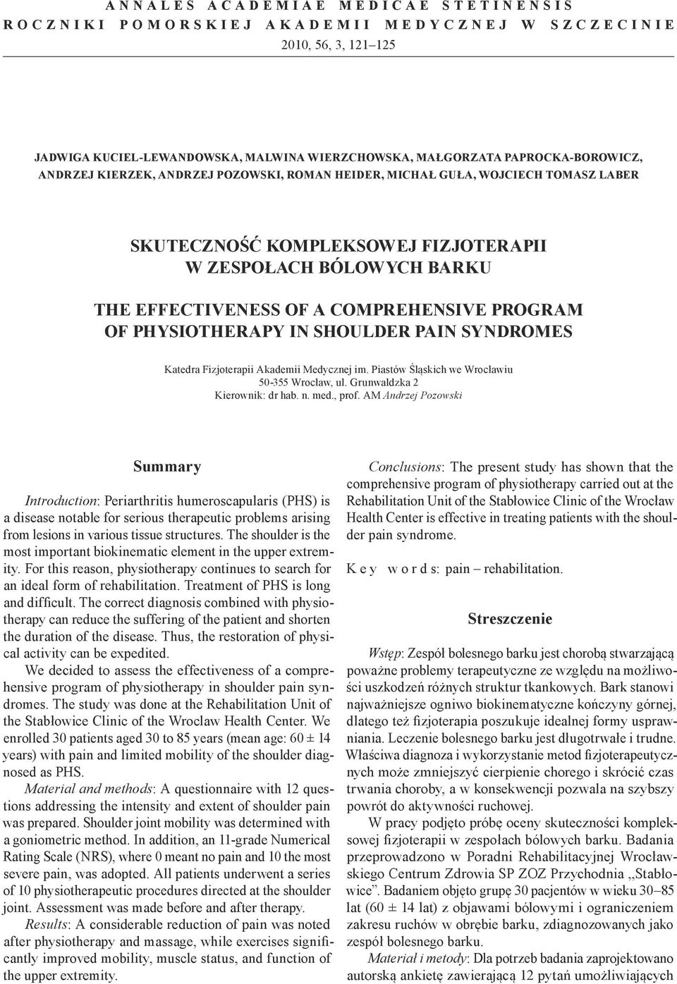 physiotherapy in shoulder pain syndromes Katedra Fizjoterapii Akademii Medycznej im. Piastów Śląskich we Wrocławiu 50-355 Wrocław, ul. Grunwaldzka 2 Kierownik: dr hab. n. med., prof.