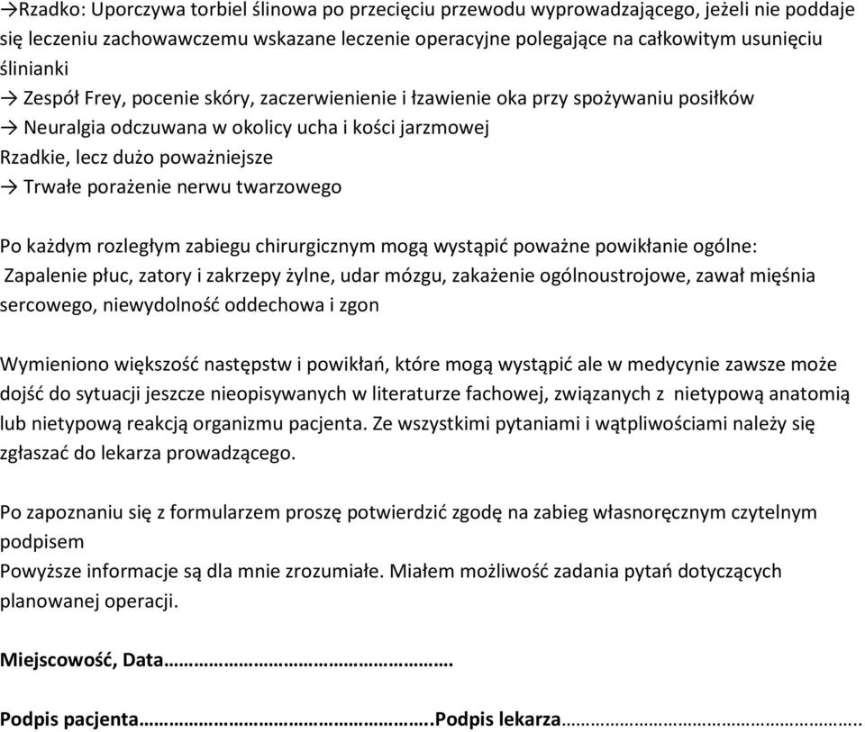 twarzowego Po każdym rozległym zabiegu chirurgicznym mogą wystąpić poważne powikłanie ogólne: Zapalenie płuc, zatory i zakrzepy żylne, udar mózgu, zakażenie ogólnoustrojowe, zawał mięśnia sercowego,