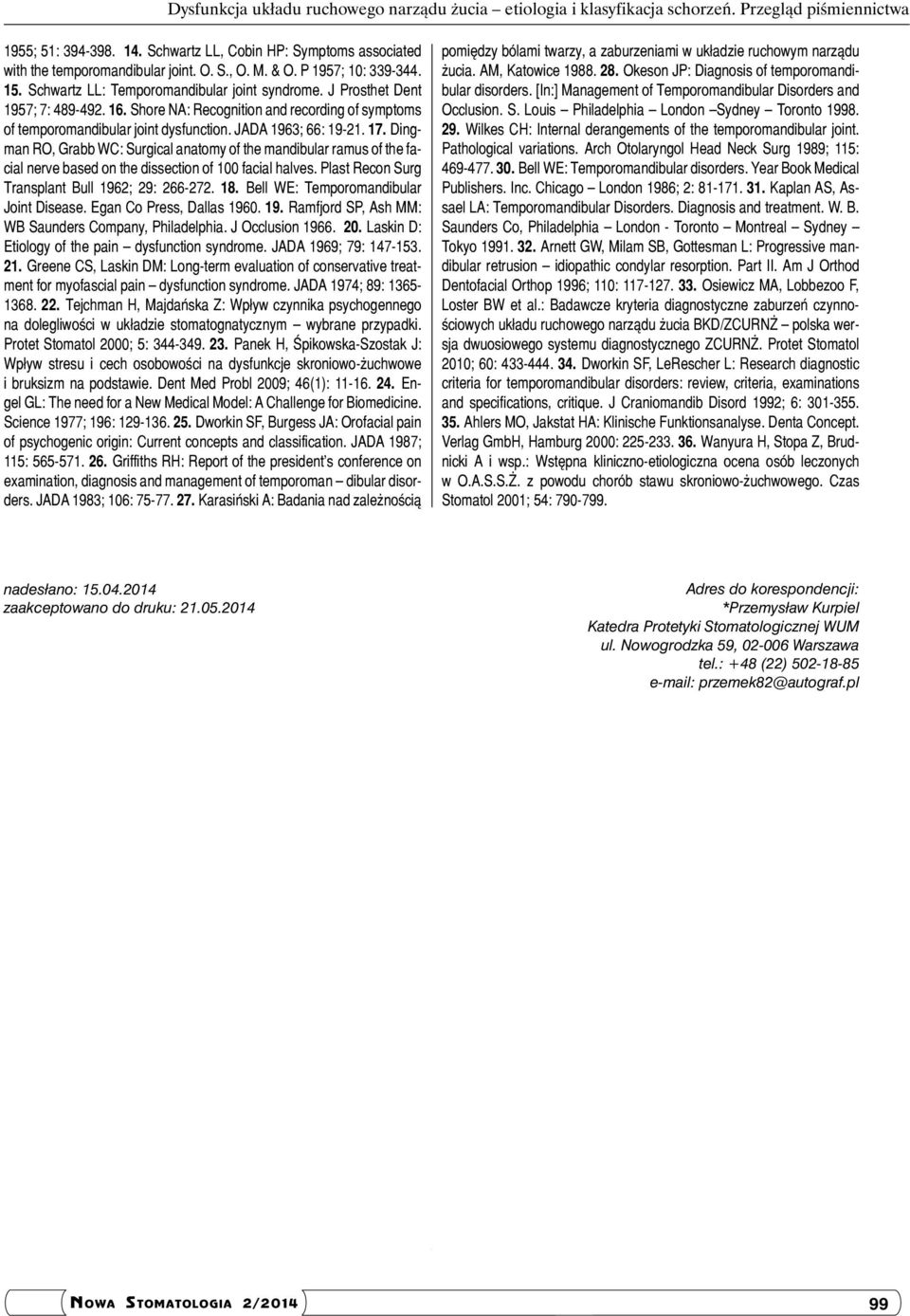 Shore NA: Recognition and recording of symptoms of temporomandibular joint dysfunction. JADA 1963; 66: 19-21. 17.
