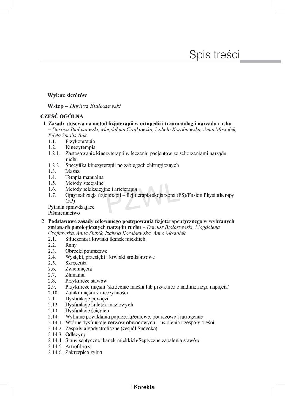 Kinezyterapia 1.2.1. Zastosowanie kinezyterapii w leczeniu pacjentów ze schorzeniami narządu ruchu 1.2.2. Specyfika kinezyterapii po zabiegach chirurgicznych 1.3. Masaż 1.4. Terapia manualna 1.5.