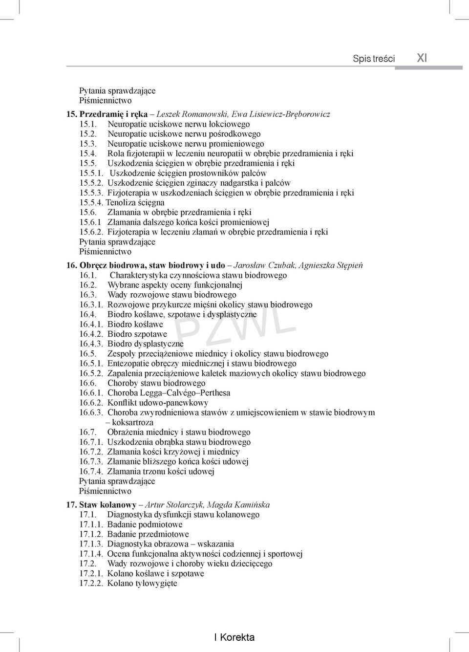 5.2. Uszkodzenie ścięgien zginaczy nadgarstka i palców 15.5.3. Fizjoterapia w uszkodzeniach ścięgien w obrębie przedramienia i ręki 15.5.4. Tenoliza ścięgna 15.6.