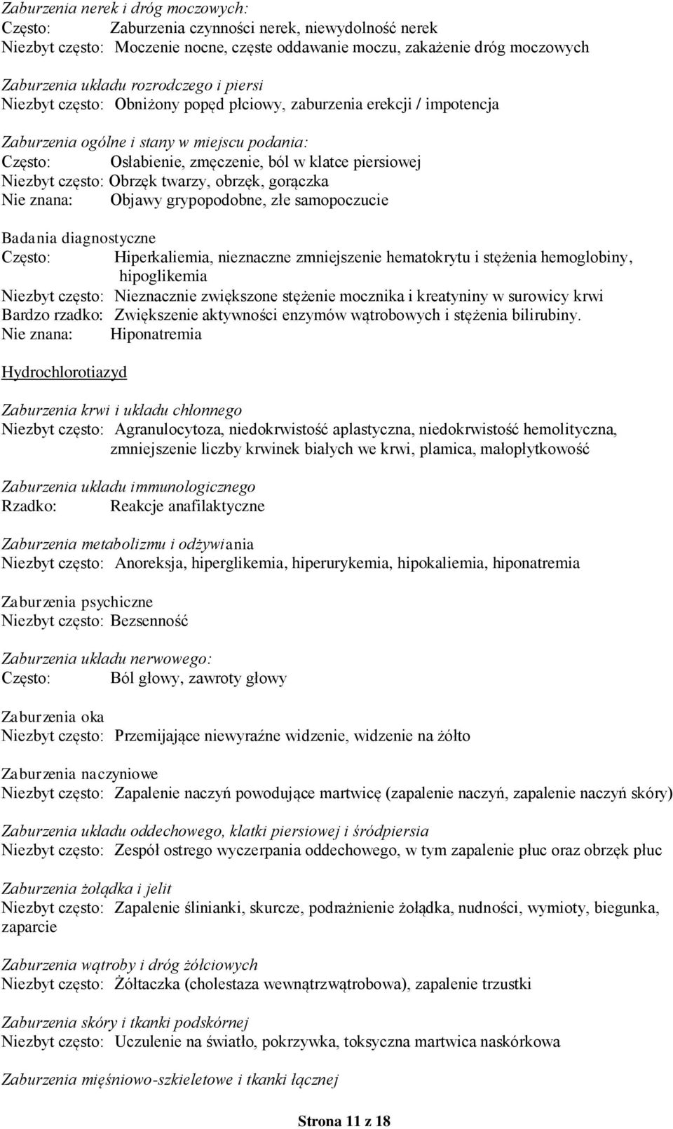 Niezbyt często: Obrzęk twarzy, obrzęk, gorączka Nie znana: Objawy grypopodobne, złe samopoczucie Badania diagnostyczne Często: Hiperkaliemia, nieznaczne zmniejszenie hematokrytu i stężenia