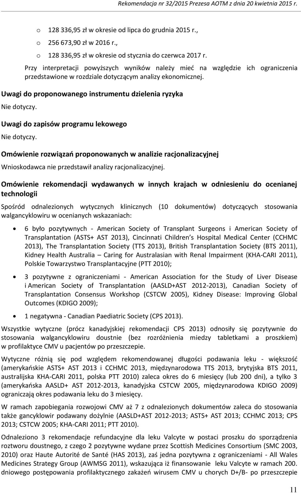 Uwagi do proponowanego instrumentu dzielenia ryzyka Nie dotyczy. Uwagi do zapisów programu lekowego Nie dotyczy.
