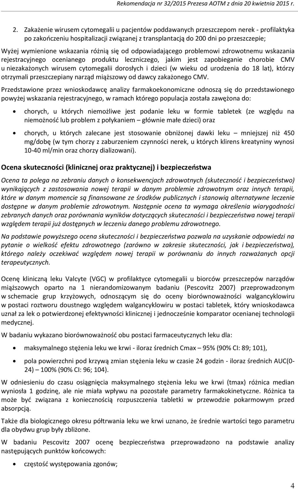 dorosłych i dzieci (w wieku od urodzenia do 18 lat), którzy otrzymali przeszczepiany narząd miąższowy od dawcy zakażonego CMV.