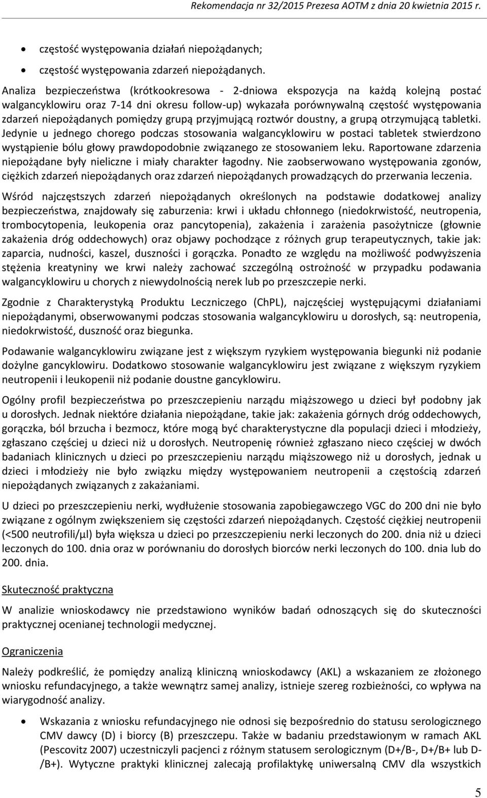 pomiędzy grupą przyjmującą roztwór doustny, a grupą otrzymującą tabletki.