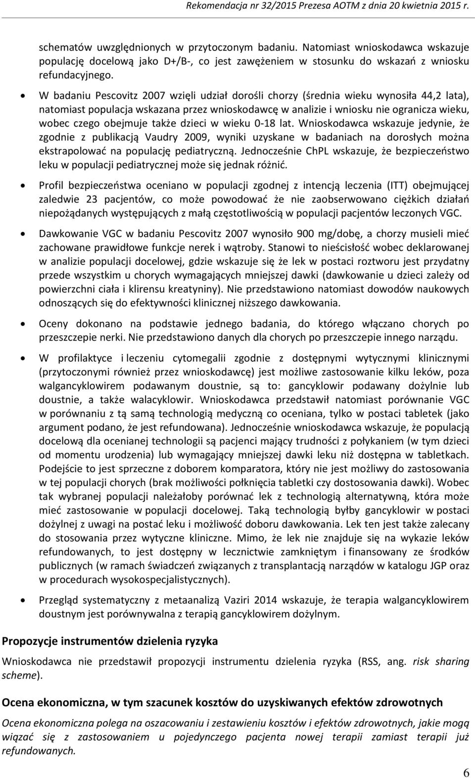 obejmuje także dzieci w wieku 0-18 lat. Wnioskodawca wskazuje jedynie, że zgodnie z publikacją Vaudry 2009, wyniki uzyskane w badaniach na dorosłych można ekstrapolować na populację pediatryczną.