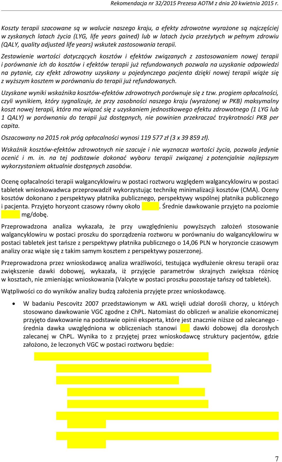 Zestawienie wartości dotyczących kosztów i efektów związanych z zastosowaniem nowej terapii i porównanie ich do kosztów i efektów terapii już refundowanych pozwala na uzyskanie odpowiedzi na pytanie,