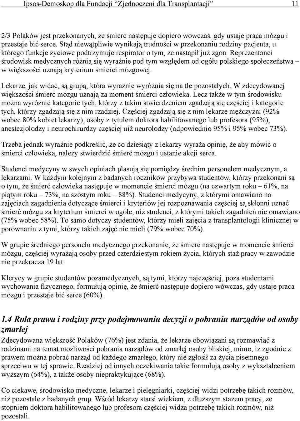 Reprezentanci środowisk medycznych różnią się wyraźnie pod tym względem od ogółu polskiego społeczeństwa w większości uznają kryterium śmierci mózgowej.