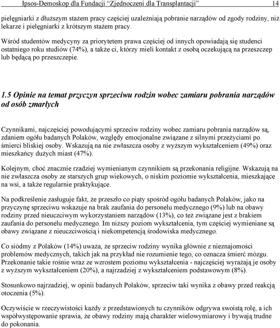 Wśród studentów medycyny za priorytetem prawa częściej od innych opowiadają się studenci ostatniego roku studiów (74%), a także ci, którzy mieli kontakt z osobą oczekującą na przeszczep lub będącą po