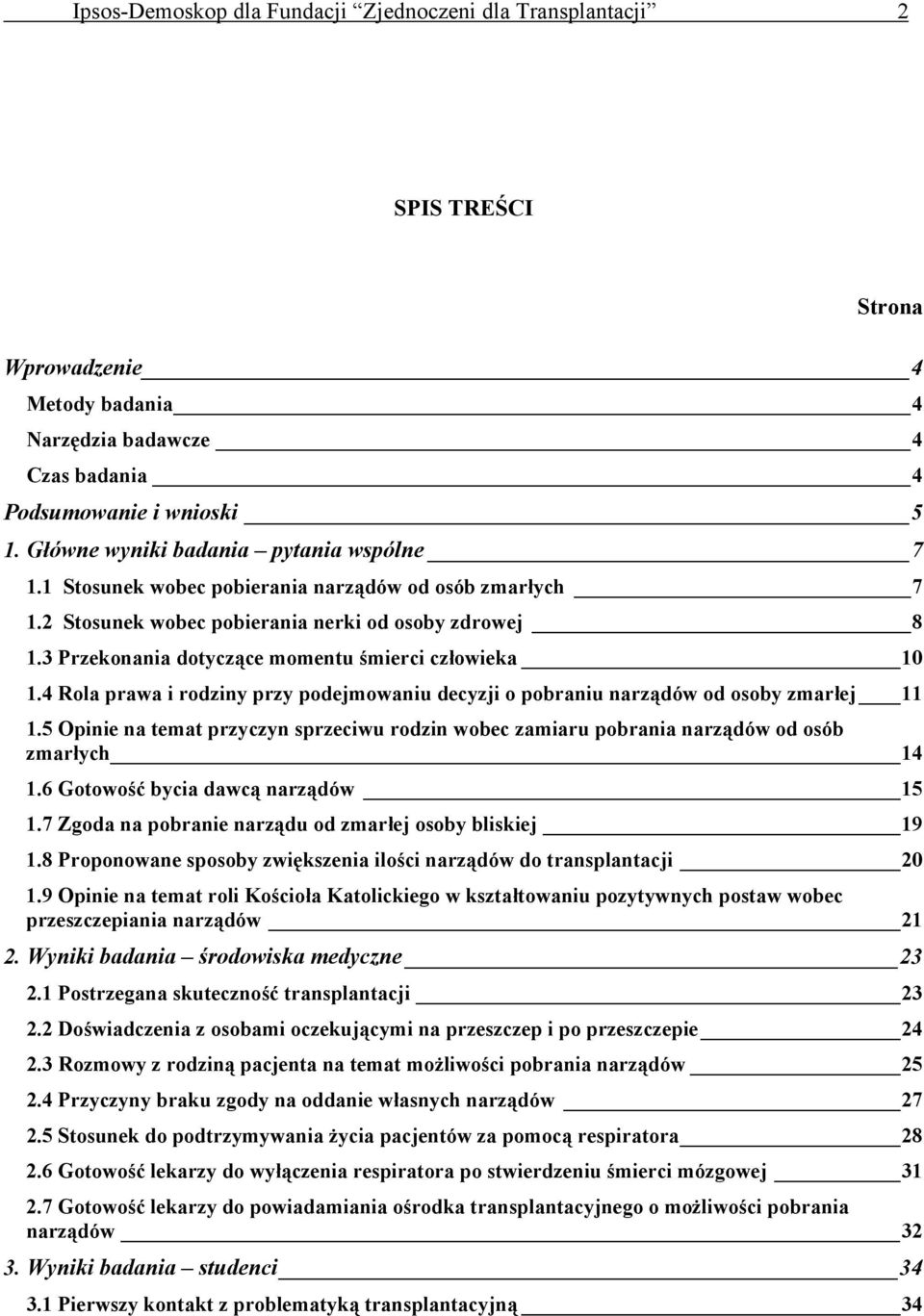 3 Przekonania dotyczące momentu śmierci człowieka 10 1.4 Rola prawa i rodziny przy podejmowaniu decyzji o pobraniu narządów od osoby zmarłej 11 1.