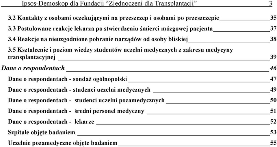 5 Kształcenie i poziom wiedzy studentów uczelni medycznych z zakresu medycyny transplantacyjnej 39 Dane o respondentach 46 Dane o respondentach - sondaż ogólnopolski 47 Dane o