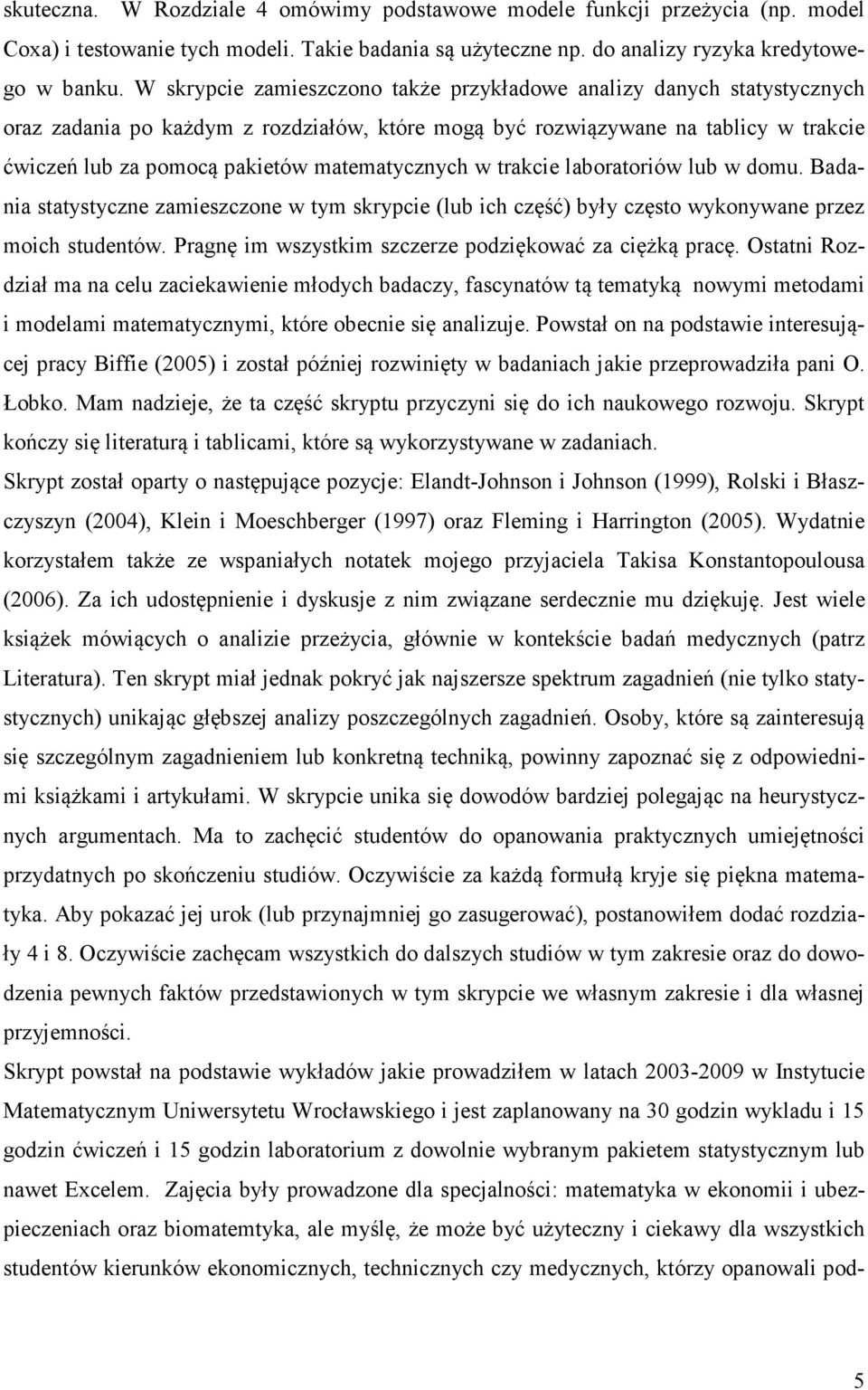laboraorów lub w domu. Badana saysyczne zameszczone w ym skrypce (lub ch część) były częso wykonywane przez moch sudenów. Pragnę m wszyskm szczerze podzękować za cężką pracę.