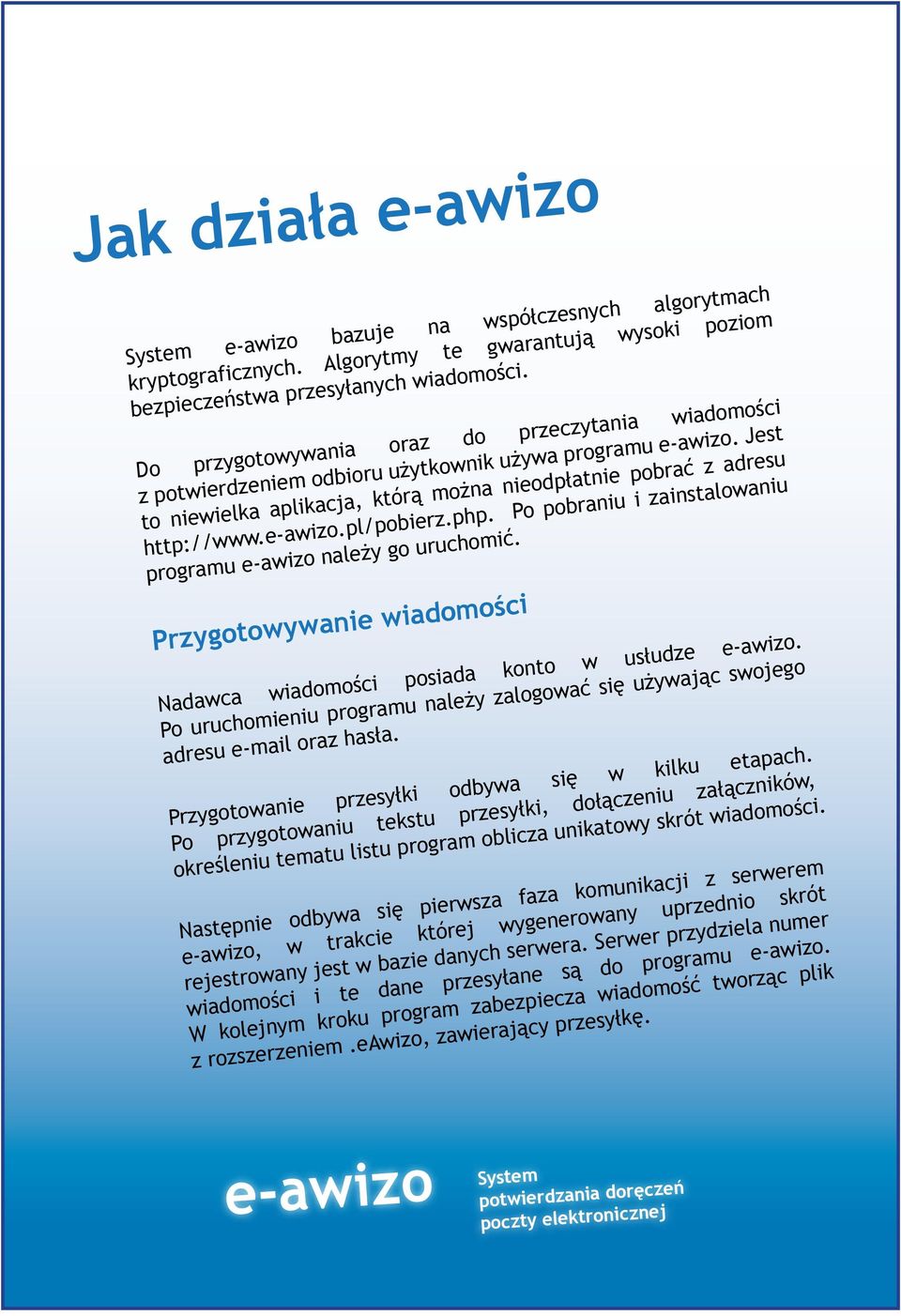 php. Po pobraniu i zainstalowaniu programu e-awizo należy go uruchomić. Przygotowywanie wiadomości Nadawca wiadomości posiada konto w usłudze e-awizo.