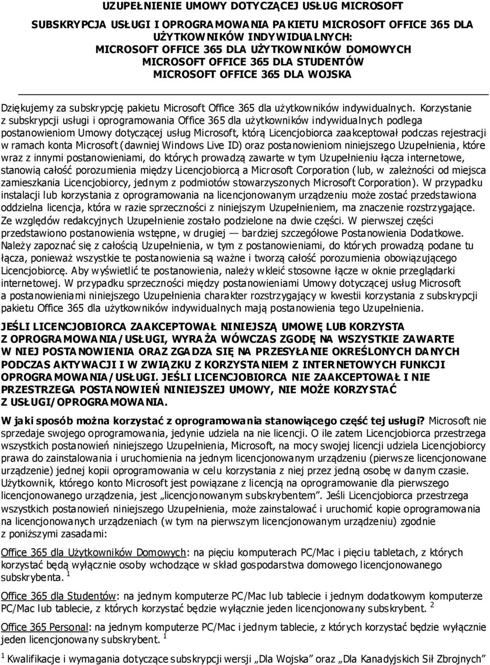 Korzystanie z subskrypcji usługi i oprogramowania Office 365 dla użytkowników indywidualnych podlega postanowieniom Umowy dotyczącej usług Microsoft, którą Licencjobiorca zaakceptował podczas