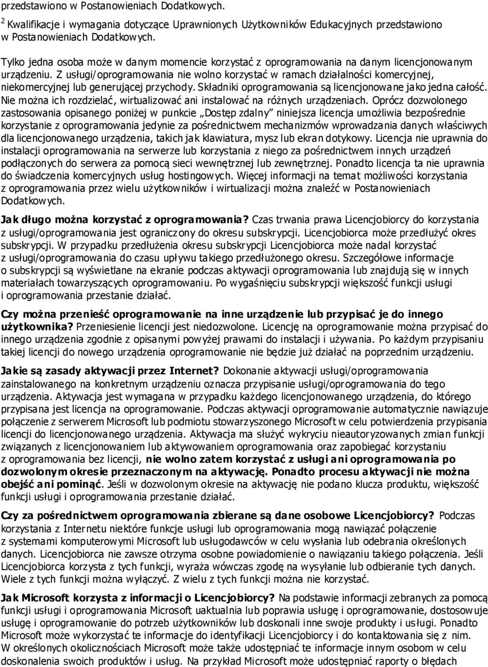 Z usługi/oprogramowania nie wolno korzystać w ramach działalności komercyjnej, niekomercyjnej lub generującej przychody. Składniki oprogramowania są licencjonowane jako jedna całość.