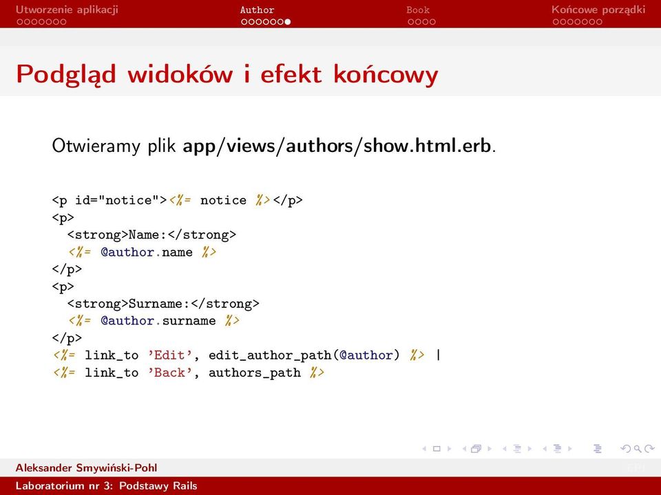 @author.name %> </p> <p> <strong>surname:</strong> <%= @author.